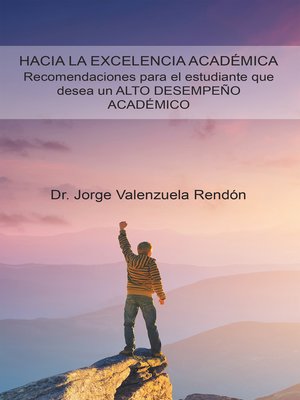 cover image of Hacia La Excelencia Académica. Recomendaciones Para El Estudiante Que Desea Un Alto Desempeño Académico